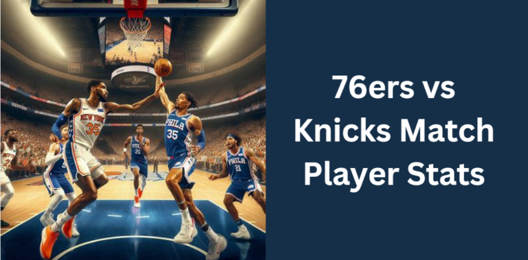 76ers vs Knicks Match Player Stats