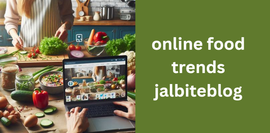 Online Food Trends Jalbiteblog