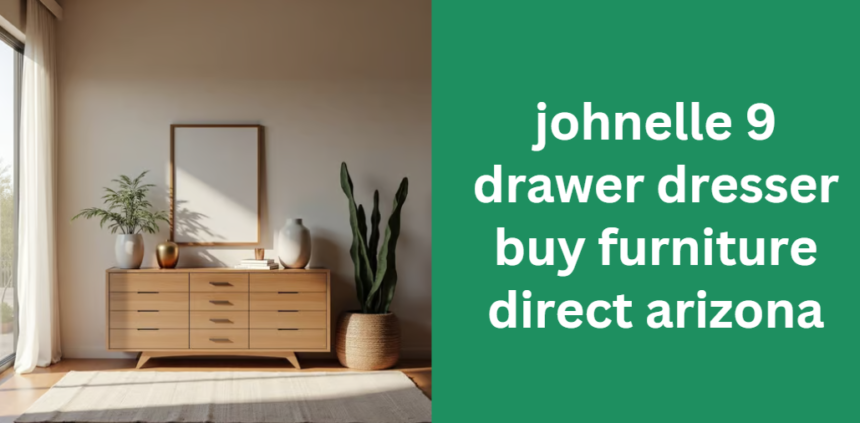 johnelle 9 drawer dresser buy furniture direct arizona