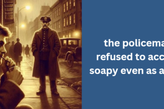 the policeman refused to accept soapy even as a clue