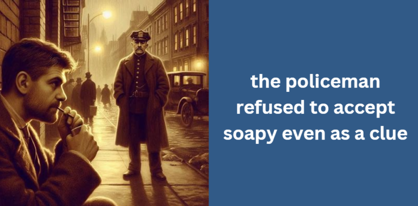 the policeman refused to accept soapy even as a clue